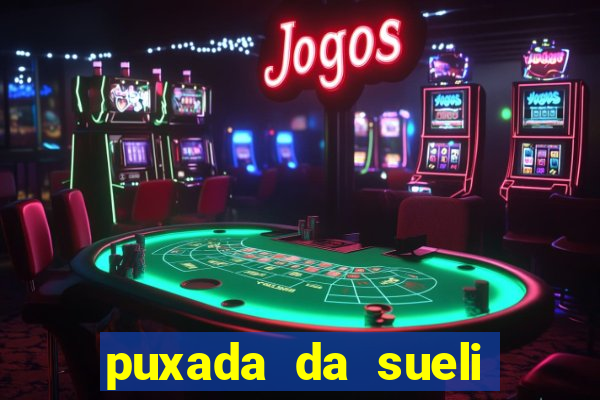 puxada da sueli jogo do bicho